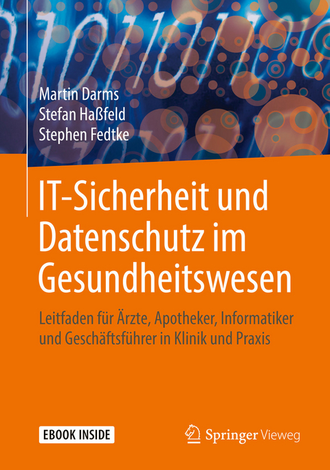 IT-Sicherheit und Datenschutz im Gesundheitswesen -  Martin Darms,  Stefan Haßfeld,  Stephen Fedtke