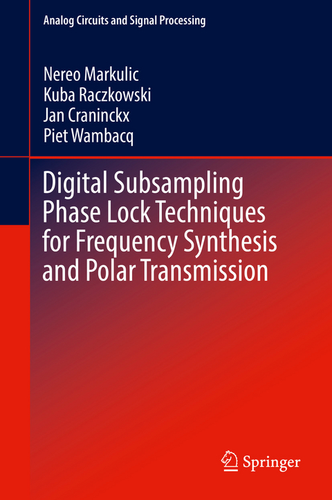 Digital Subsampling Phase Lock Techniques for Frequency Synthesis and Polar Transmission - Nereo Markulic, Kuba Raczkowski, Jan Craninckx, Piet Wambacq