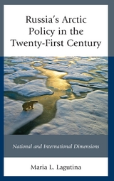 Russia's Arctic Policy in the Twenty-First Century -  Maria L. Lagutina