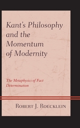 Kant's Philosophy and the Momentum of Modernity -  Robert J. Roecklein