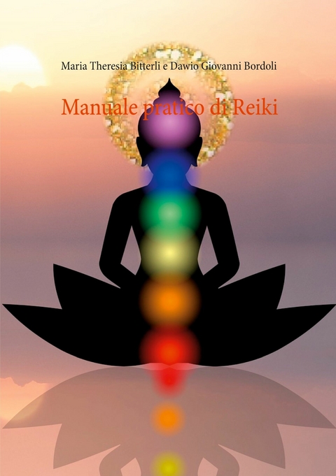 Manuale pratico di Reiki - Maria Theresia Bitterli, Dawio Giovanni Bordoli