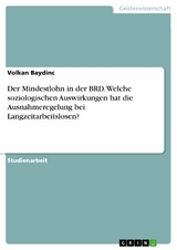 Der Mindestlohn in der BRD. Welche soziologischen Auswirkungen hat die Ausnahmeregelung bei Langzeitarbeitslosen? -  Volkan Baydinc