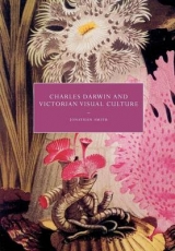 Charles Darwin and Victorian Visual Culture - Smith, Jonathan