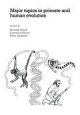 Major Topics in Primate and Human Evolution - Wood, Bernard A.; Martin, Lawrence B.; Andrews, Peter