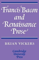 Francis Bacon and Renaissance Prose - Vickers, Brian