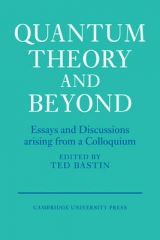 Quantum Theory and Beyond - Bastin, Ted