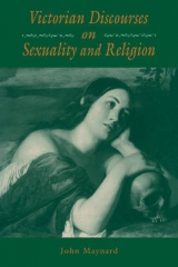 Victorian Discourses on Sexuality and Religion - Maynard, John
