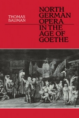 North German Opera in the Age of Goethe - Bauman, Thomas