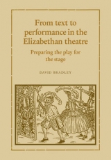 From Text to Performance in the Elizabethan Theatre - Bradley, David