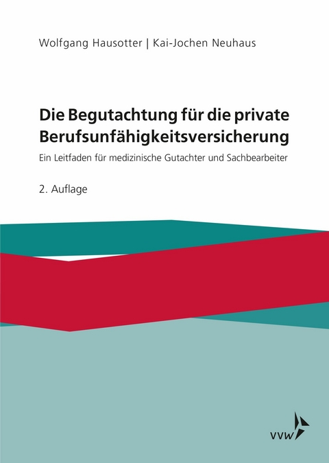 Die Begutachtung für die private Berufsunfähigkeitsversicherung -  Wolfgang Hausotter,  Kai-Jochen Neuhaus