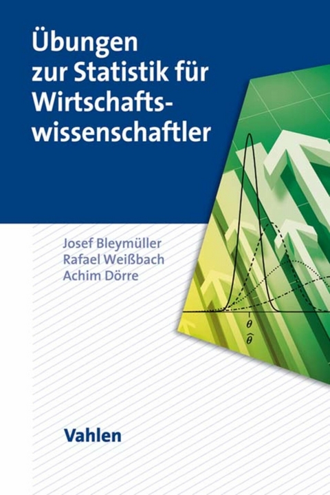 Übungen zur Statistik für Wirtschaftswissenschaftler - Josef Bleymüller, Rafael Weißbach, Achim Dörre