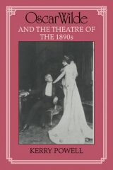 Oscar Wilde and the Theatre of the 1890s - Powell, Kerry