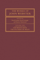 The Works of John Webster: Volume 1, The White Devil; The Duchess of Malfi - Webster, John; Gunby, David; Carnegie, David; Hammond, Antony; DelVecchio, Doreen