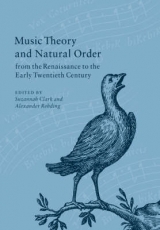 Music Theory and Natural Order from the Renaissance to the Early Twentieth Century - Clark, Suzannah; Rehding, Alexander