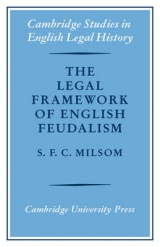 The Legal Framework of English Feudalism - Milsom, S.F.C.