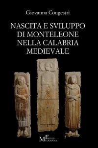 Nascita e sviluppo di Monteleone nella Calabria medievale - Giovanna Congestri'