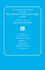 The Dramatic Works in the Beaumont and Fletcher Canon: Volume 4, The Woman's Prize, Bonduca, Valentinian, Monsieur Thomas, The Chances - Beaumont, Francis; Fletcher, John; Bowers, Fredson