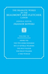 The Dramatic Works in the Beaumont and Fletcher Canon: Volume 7, Henry VIII, The Two Noble Kinsmen, Wit at Several Weapons, The Nice Valour, The Night Walker, A Very Woman - Beaumont, Francis; Fletcher, John; Bowers, Fredson