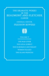 The Dramatic Works in the Beaumont and Fletcher Canon: Volume 5, The Mad Lover, The Loyal Subject, The Humorous Lieutenant, Women Pleased, The Island Princess - Beaumont, Francis; Fletcher, John; Bowers, Fredson