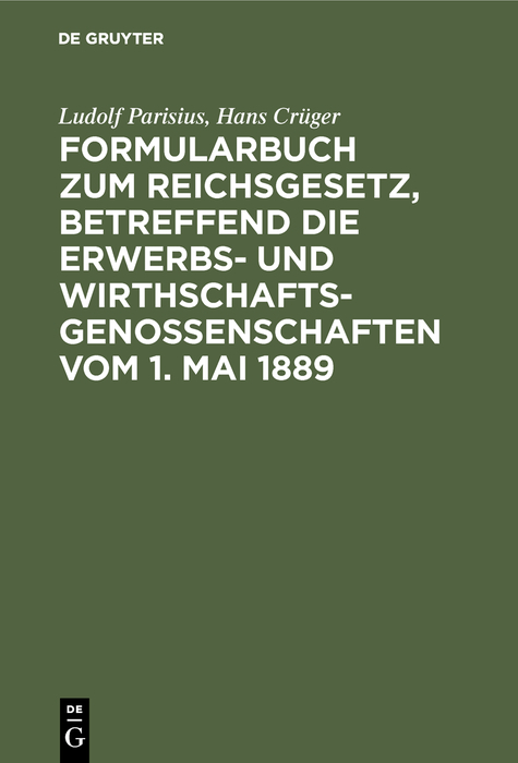 Formularbuch zum Reichsgesetz, betreffend die Erwerbs- und Wirthschaftsgenossenschaften vom 1. Mai 1889 - Ludolf Parisius, Hans Crüger