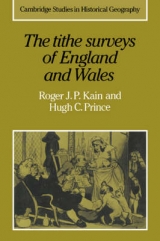 The Tithe Surveys of England and Wales - Kain, Roger J. P.; Prince, Hugh C.