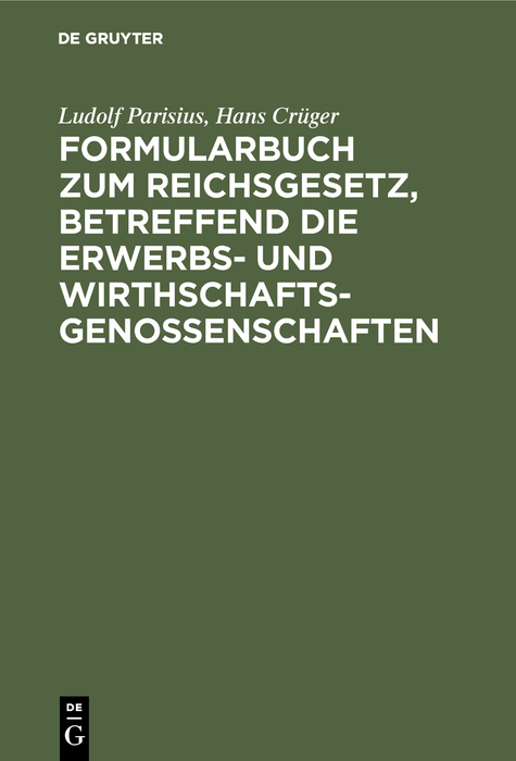 Formularbuch zum Reichsgesetz, betreffend die Erwerbs- und Wirthschaftsgenossenschaften - Ludolf Parisius, Hans Crüger