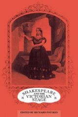 Shakespeare and the Victorian Stage - Foulkes, Richard