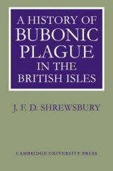 A History of Bubonic Plague in the British Isles - Shrewsbury, J. F. D.