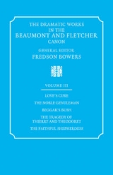The Dramatic Works in the Beaumont and Fletcher Canon: Volume 3, Love's Cure, The Noble Gentleman, The Tragedy of Thierry and Theodoret, The Faithful Shepherdess - Beaumont, Francis; Fletcher, John; Bowers, Fredson