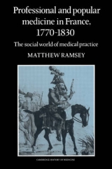 Professional and Popular Medicine in France 1770–1830 - Ramsey, Matthew