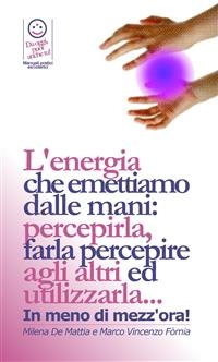 Reiki - Il Prana, utilizzato in pranoterapia - l'energia che emettiamo dalle mani: percepirla, farla percepire agli altri ed utilizzarla. E per bilanciare i Chakra. - Fomia E De Mattia