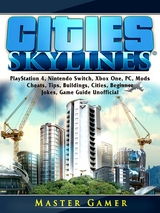 Cities Skylines, PlayStation 4, Nintendo Switch, Xbox One, PC, Mods, Cheats, Tips, Buildings, Cities, Beginner, Jokes, Game Guide Unofficial -  Master Gamer