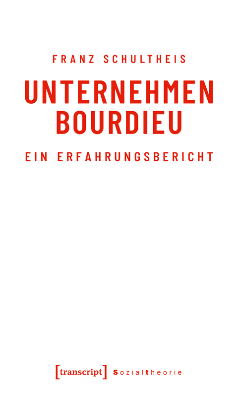 Unternehmen Bourdieu - Franz Schultheis