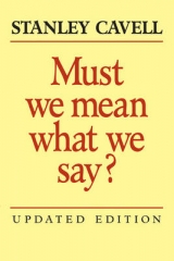 Must We Mean What We Say? - Cavell, Stanley