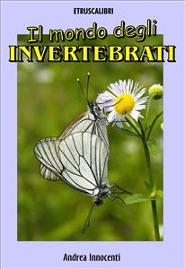 Il mondo degli invertebrati - Andrea Innocenti