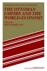 The Ottoman Empire and the World-Economy - Islamogu-Inan, Huri