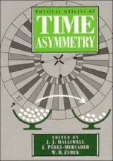 Physical Origins of Time Asymmetry - Halliwell, J. J.; Pérez-Mercader, J.; Zurek, W. H.