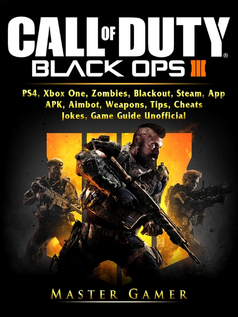 Call of Duty Black Ops 4, PS4, Xbox One, Zombies, Blackout, Steam, App, APK, Aimbot, Weapons, Tips, Cheats, Jokes, Game Guide Unofficial -  Master Gamer