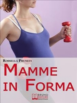 Mamme in Forma. Come rimanere in forma prima, durante e tra una gravidanza e l'altra. (Ebook Italiano - Anteprima Gratis) - Rossella Pruneti