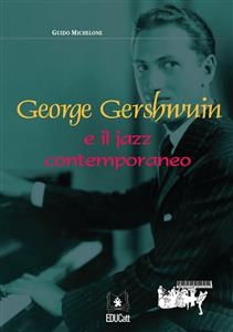 George Gershwin e il jazz contemporaneo - Guido Michelone