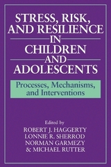 Stress, Risk, and Resilience in Children and Adolescents - Haggerty, Robert J.; Sherrod, Lonnie R.; Garmezy, Norman; Rutter, Michael