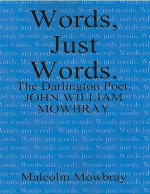 Words Just Words, the Darlington Poet, John William Mowbray -  Mowbray Malcolm Mowbray