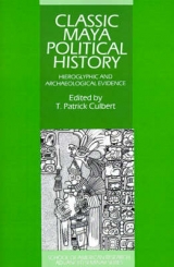 Classic Maya Political History - Culbert, T. Patrick