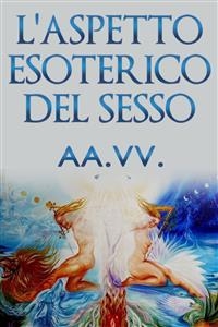 L'aspetto esoterico del sesso - Aa. Vv.