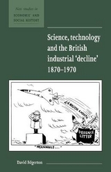 Science, Technology and the British Industrial 'Decline', 1870–1970 - Edgerton, David