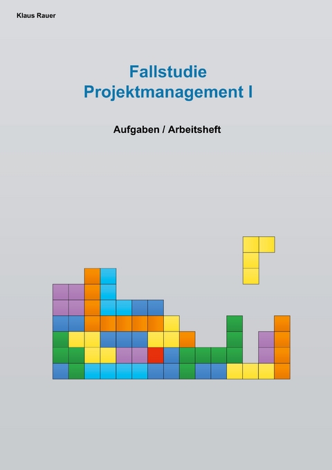 Fallstudie Projektmanagement I -  Klaus Rauer
