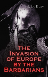 The Invasion of Europe by the Barbarians - J. B. Bury