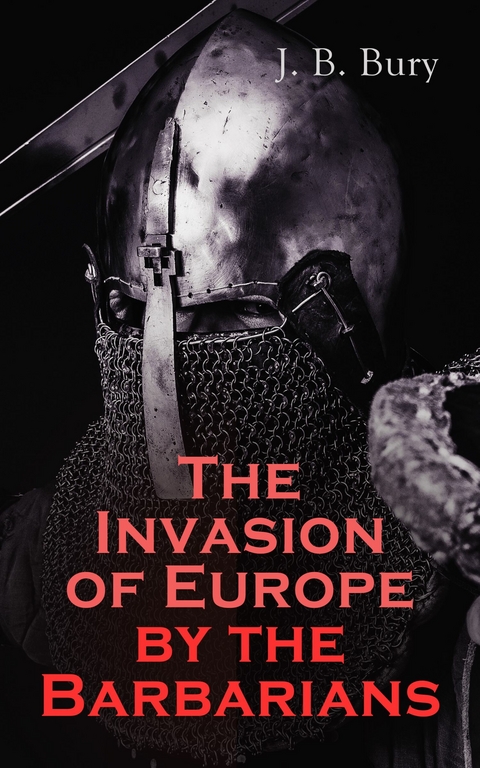 The Invasion of Europe by the Barbarians - J. B. Bury