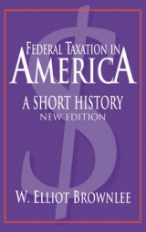 Federal Taxation in America - Brownlee, W. Elliot