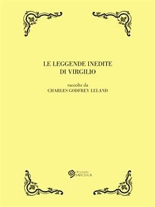 Le leggende inedite di Virgilio - Charles Godfrey Leland